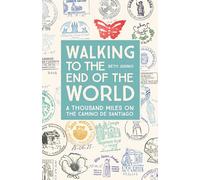 Walking to the End of the World: A Thousand Miles on the Camino de Santiago
