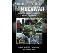 Walking to the Rockies with Muckwah: Vermilion Bay, Ontario to Moosomin, Saskatchewan: 4