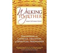 Walking Together: Discovering the Catholic Tradition of Spiritual Friendship