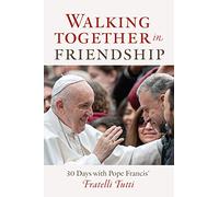 Walking Together in Friendship: 30 Days with Pope Francis' Fratelli Tutti
