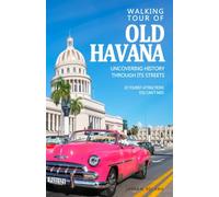 Walking Tour of Old Havana - Uncovering History Through its Streets - Cuba Travel Guide: A Travel Guide to walk through the 20 Tourist Attractions you cannot miss on your visit to Old Havana, Cuba.
