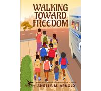 Walking Toward Freedom: Inspiring African-American Short Stories for Kids 8-14: Courage, Leadership, and Self-Confidence during The Montgomery Bus Boycott