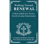 Walking Toward RENEWAL: A 13-Week Christian Workbook for Reflection, Practice, Growth, and Lasting Transformation. A Companion Workbook to Our Guide ... (The Catholic Liturgical Companion Series)