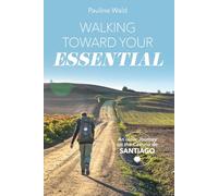 Walking Toward Your Essential: An inner Journey on the Camino de Santiago
