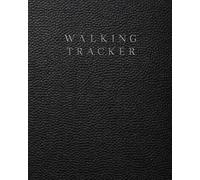 Walking Tracker: A Daily Wellness Log for Step Tracking, Walking Goals, Physical Activity, and Healthy Habit Building