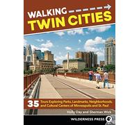 Walking Twin Cities: 35 Tours Exploring Parks, Landmarks, Neighborhoods, and Cultural Centers of Minneapolis and St. Paul