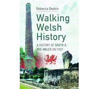 Walking Welsh History: A History of South and Mid-Wales on Foot
