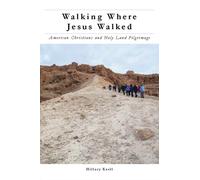 Walking Where Jesus Walked : American Christians and Holy Land Pilgrimage