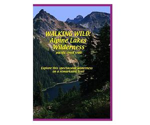 Walking Wild : Alpine Lakes Wilderness (pacific crest trail)