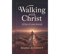 WALKING WITH CHRIST: 40 Days of Lenten Renewal: A Catholic Devotional for Spiritual Growth, Repentance, and Easter Preparation
