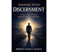 WALKING WITH DISCERNMENT: A Prayer Guide for Wisdom Spiritual Awareness and Faith