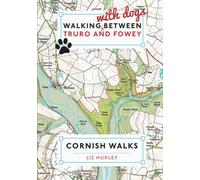 Walking with Dogs between Truro and Fowey: Escape the crowds using local knowledge: Close Encounters of the Local Kind: 3 (Cornish Walks)