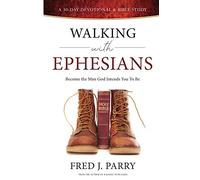 Walking With Ephesians: Become The Man God Intends You To Be