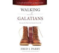 Walking With Galatians: Become The Man God Intends You To Be