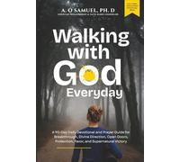 Walking with God Every Day: A 90-Day Daily Devotional and Prayer Guide for Breakthrough, Divine Direction, Open Doors, Protection, Favor, and ... (Holy Spirit Encounters® Devotional Series)