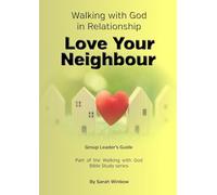 Walking with God in Relationship - Love Your Neighbour - Group Leader's Guide: Group Leader's Guide