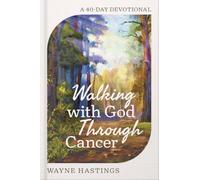Walking with God Through Cancer: A 40-Day Devotional