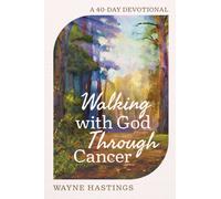 Walking with God Through Cancer : A 40-Day Devotional