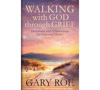 Walking with God Through Grief: Devotions and Affirmations for Grieving Hearts (God and Grief Series)