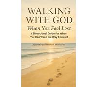 WALKING WITH GOD WHEN YOU FEEL LOST: A Devotional Guide for When You Can't See the Way Forward (Healing Through God’s Truth Collection)