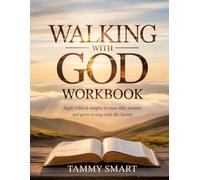 Walking with God Workbook: Apply Biblical Insights to Your Daily Journey and Grow in Step with the Savior
