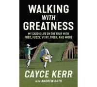 Walking with Greatness: My Caddie Life on the Tour with Tiger, Fuzzy, Fred, and More