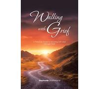 Walking with Grief: A Personal Guide to Growing with and Through Grief