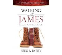 Walking with James: Become the Man God Intended You to Be