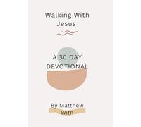 Walking With Jesus: A 30 Day Devotional