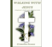 Walking with Jesus: A Beginner’s Guide to the Christian Faith