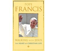 Walking with Jesus: The Heart of the Christian Life: The Heart of Christian Life