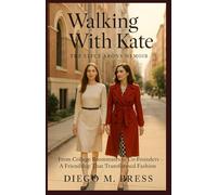 Walking With Kate: The Elyce Arons Memoir: From College Roommates to Co-Founders - A Friendship That Transformed Fashion