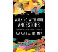 Walking with Our Ancestors: Contemplation and Activism