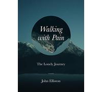 Walking with Pain: The Lonely Journey (Prayers During Difficult Times)