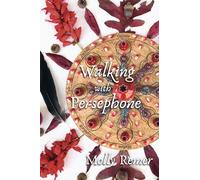 Walking with Persephone: A Journey of Midlife Descent and Renewal