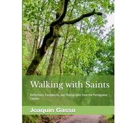 Walking with Saints: Reflections, Encounters, and Photographs from the Portuguese Camino