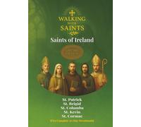 Walking With Saints: Saints of Ireland: Five Complete 30-Day Devotionals with St. Patrick, St. Brigid, St. Columba, St. Kevin and St. Cormac (Walking With Saints: 30-Day Devotionals)