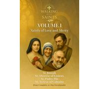 Walking With Saints: Volume 1 - Saints of Love and Mercy: Four Complete 30-Day Devotionals with St. Joseph, St. Thérèse of Lisieux, St. Padre Pio, and ... (Walking With Saints: 30-Day Devotionals)