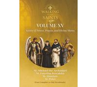 Walking With Saints: Volume 15 - Saints of Power, Prayer, and Divine Mercy: Four Complete 30-Day Devotionals with St. Michael the Archangel, St. ... (Walking With Saints: 30-Day Devotionals)
