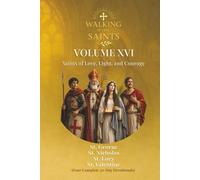 Walking With Saints: Volume 16 - Saints of Love, Light, and Courage: Four Complete 30-Day Devotionals with St. Valentine, St. George, St. Lucy and St. ... (Walking With Saints: 30-Day Devotionals)