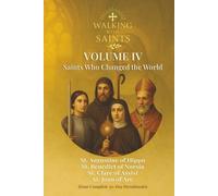 Walking With Saints: Volume 4 - Saints Who Changed the World: Four Complete 30-Day Devotionals with St. Augustine of Hippo, St. Benedict of Nursia, ... Arc (Walking With Saints: 30-Day Devotionals)
