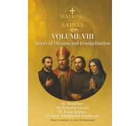 Walking With Saints: Volume 8 - Saints of Mission and Evangelization: Four Complete 30-Day Devotionals with St. Boniface, St. Francis Xavier, St. ... (Walking With Saints: 30-Day Devotionals)