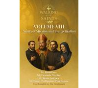 Walking With Saints: Volume 8 - Saints of Mission and Evangelization: Four Complete 30-Day Devotionals with St. Boniface, St. Francis Xavier, St. ... (Walking With Saints: 30-Day Devotionals)
