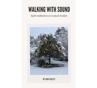 Walking With Sound: Eight meditations on musical freedom