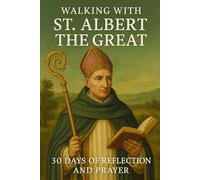 Walking with St. Albert the Great: 30 Days of Reflection and Prayer (Walking With Saints: 30-Day Devotionals)