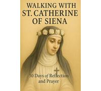 Walking with St. Catherine of Siena: 30 Days of Reflection and Prayer (Walking With Saints: 30-Day Devotionals)
