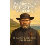 Walking with St. Damien of Molokai: 30 Days of Reflection and Prayer (Walking With Saints: 30-Day Devotionals)