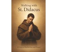Walking With St. Didacus: 30 Days of Reflection and Prayer (Walking With Saints: 30-Day Devotionals)
