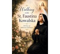 Walking with St. Faustina Kowalska: 30 Days of Reflection and Prayer (Walking With Saints: 30-Day Devotionals)