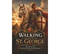 Walking with St. George: 30 Days of Reflection and Prayer (Walking With Saints: 30-Day Devotionals)